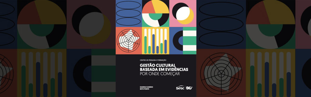Gestão Cultural Baseada em Evidências: Aprendizados do Sesc São Paulo Gestão Cultural Baseada em Evidências: Aprendizados do Sesc São Paulo