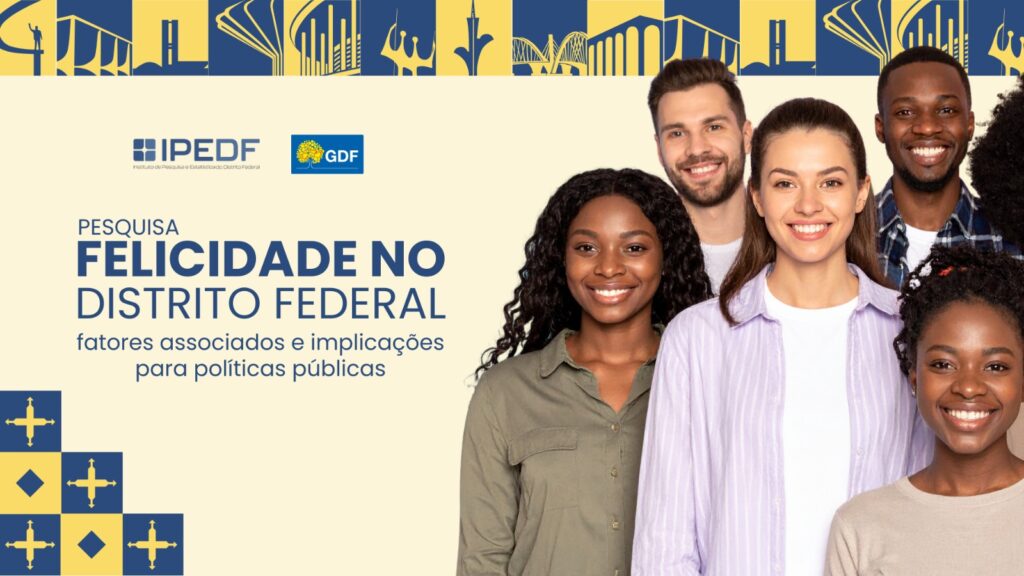 IPEDF Apresenta Pesquisa Sobre Felicidade no DF: Fatores e Implicações para Políticas Públicas IPEDF Apresenta Pesquisa Sobre Felicidade no DF: Fatores e Implicações para Políticas Públicas