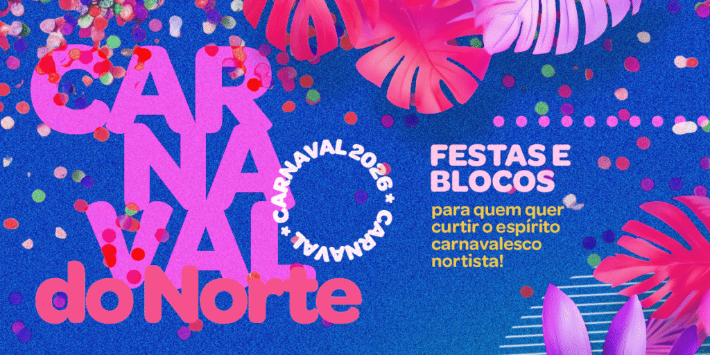 Os Blocos Imperdíveis do Carnaval 2026 na Região Norte